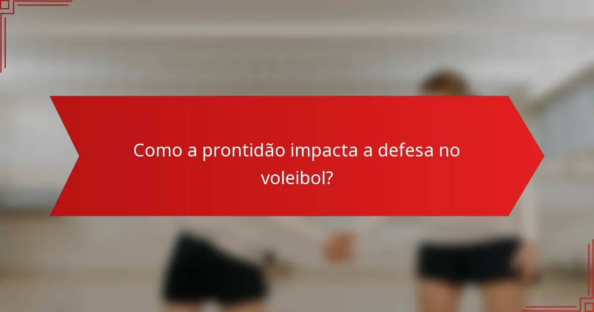 Como a prontidão impacta a defesa no voleibol?