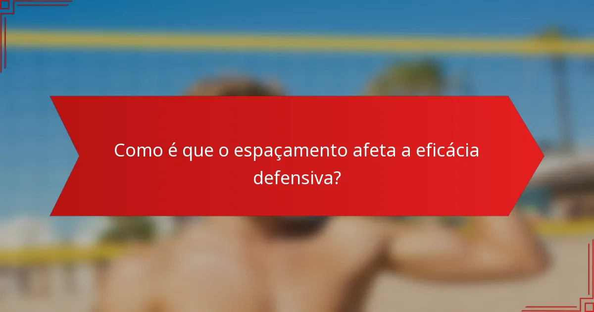 Como é que o espaçamento afeta a eficácia defensiva?