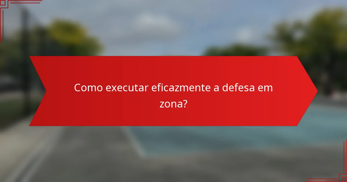 Como executar eficazmente a defesa em zona?