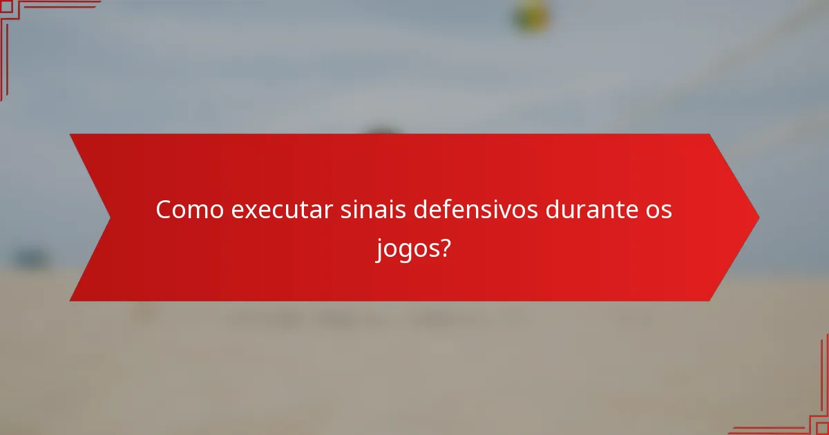 Como executar sinais defensivos durante os jogos?