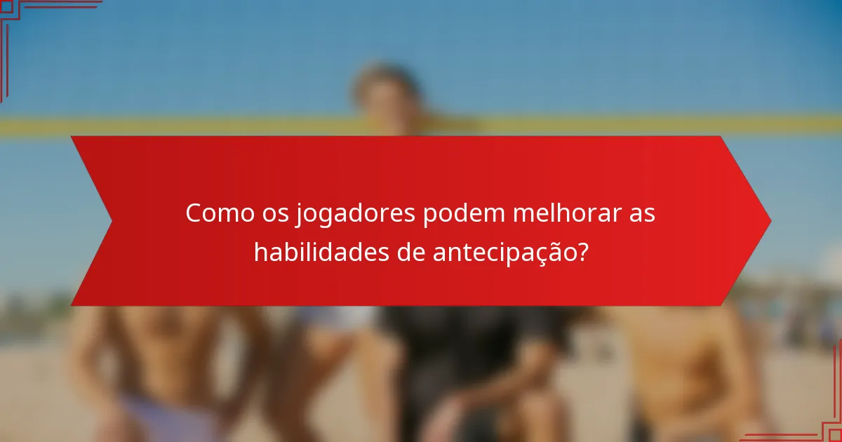 Como os jogadores podem melhorar as habilidades de antecipação?