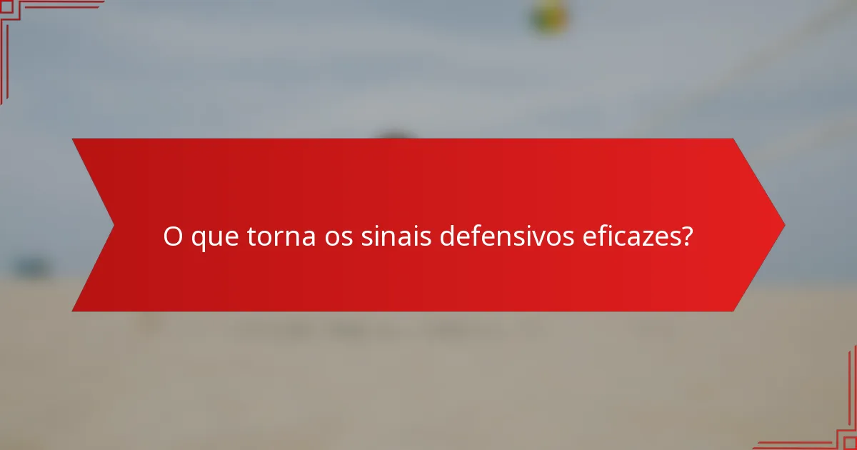 O que torna os sinais defensivos eficazes?