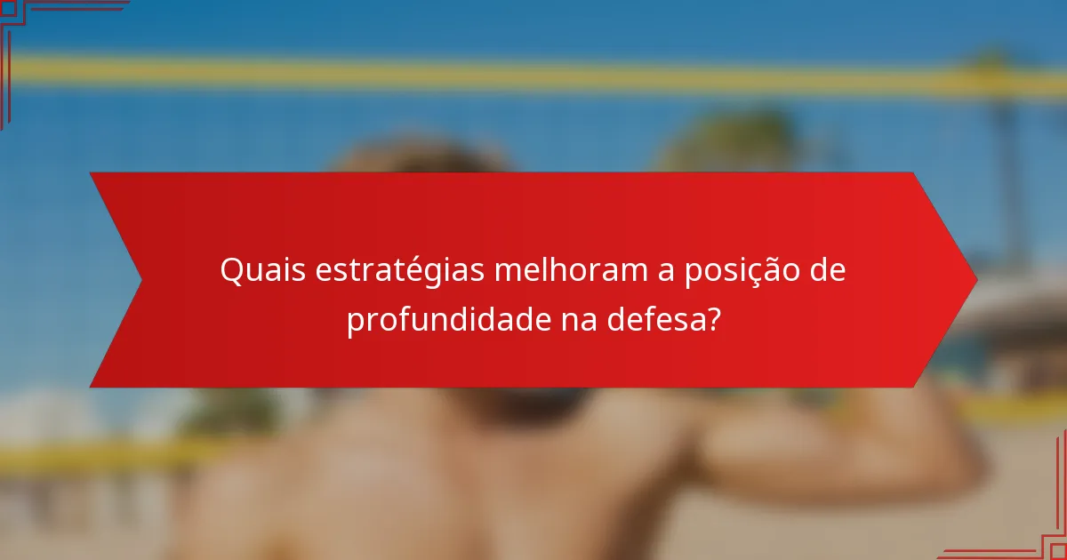 Quais estratégias melhoram a posição de profundidade na defesa?