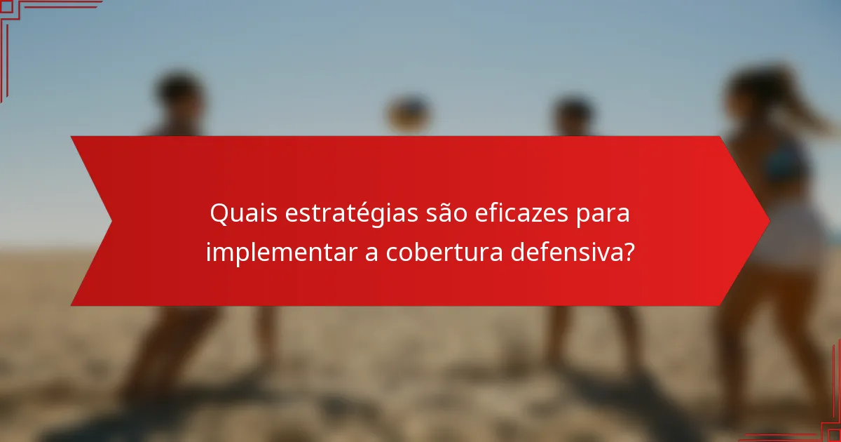 Quais estratégias são eficazes para implementar a cobertura defensiva?