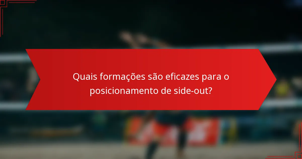 Quais formações são eficazes para o posicionamento de side-out?