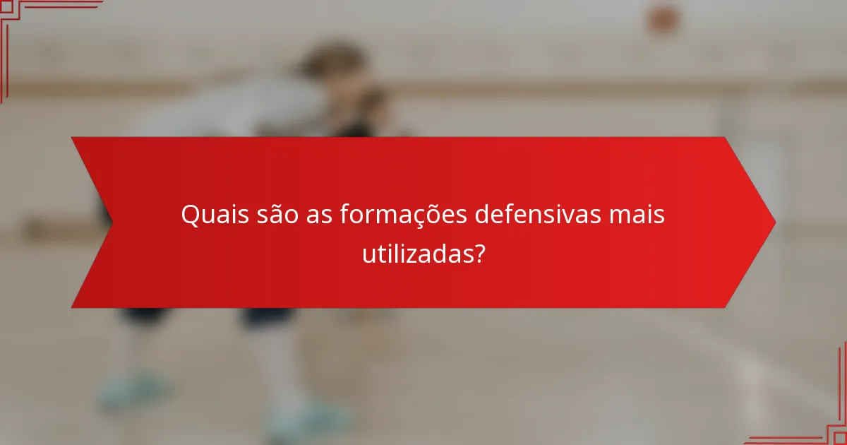 Quais são as formações defensivas mais utilizadas?