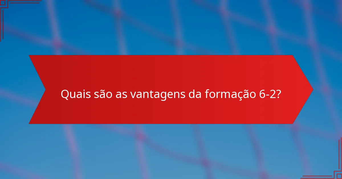 Quais são as vantagens da formação 6-2?
