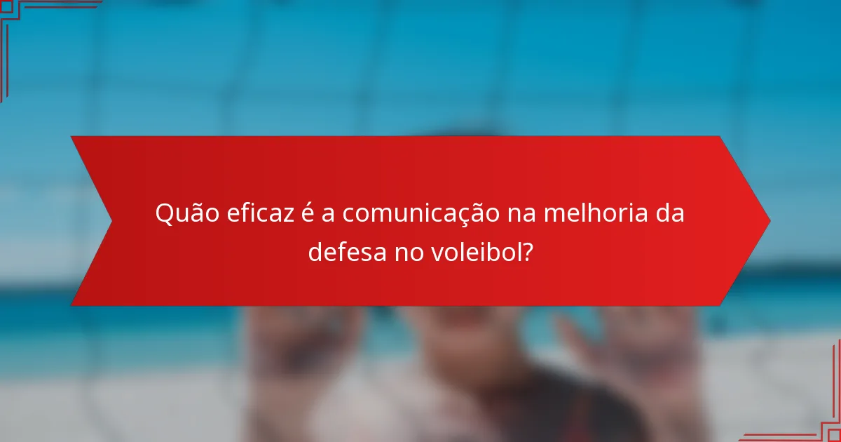 Quão eficaz é a comunicação na melhoria da defesa no voleibol?