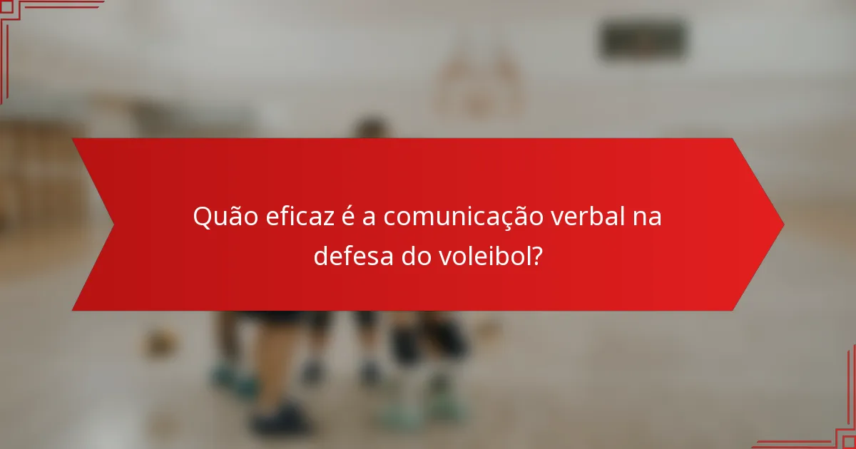 Quão eficaz é a comunicação verbal na defesa do voleibol?