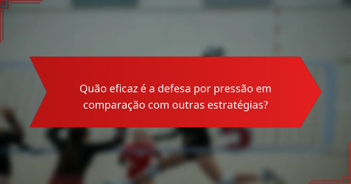 Quão eficaz é a defesa por pressão em comparação com outras estratégias?